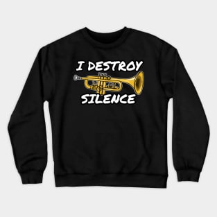 I Destroy Silence Trumpet Player Trumpeter Brass Musician Crewneck Sweatshirt